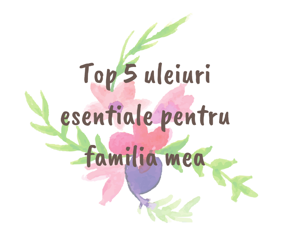 Top 5 uleiuri esentiale pentru familia mea